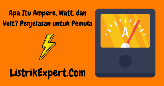 Apa Itu Ampere, Watt, dan Volt? Penjelasan untuk Pemula