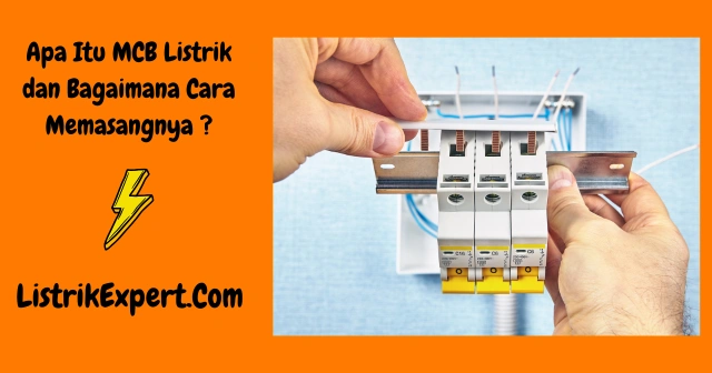 Apa Itu MCB Listrik dan Bagaimana Cara Memasangnya 