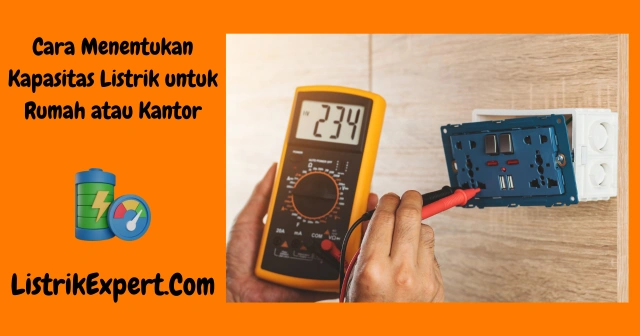 Cara Menentukan Kapasitas Listrik untuk Rumah atau Kantor