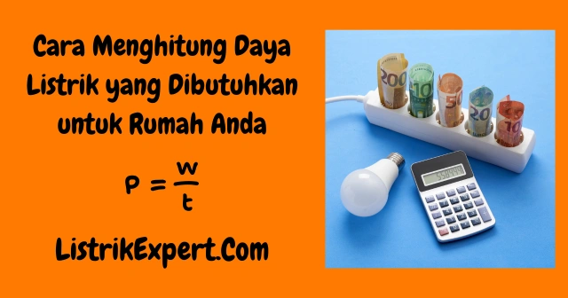 Cara Menghitung Daya Listrik yang Dibutuhkan untuk Rumah Anda