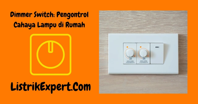 Dimmer Switch: Pengontrol Cahaya Lampu di Rumah