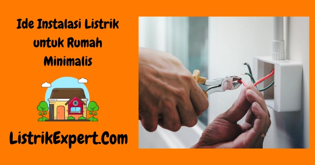 Ide Instalasi Listrik untuk Rumah Minimalis