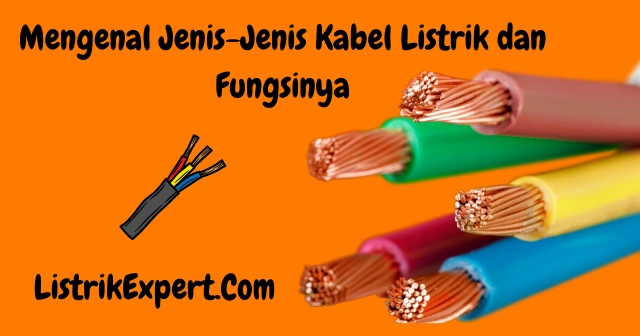 Mengenal Jenis-Jenis Kabel Listrik dan Fungsinya