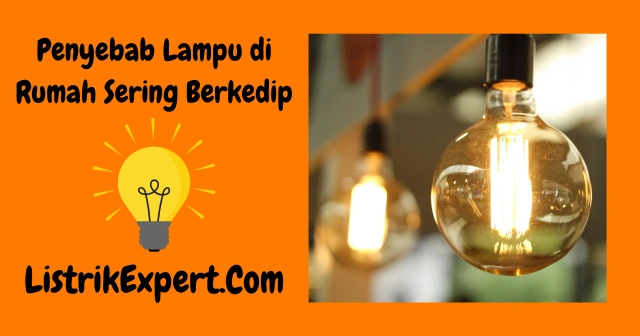 Penyebab Lampu di Rumah Sering Berkedip